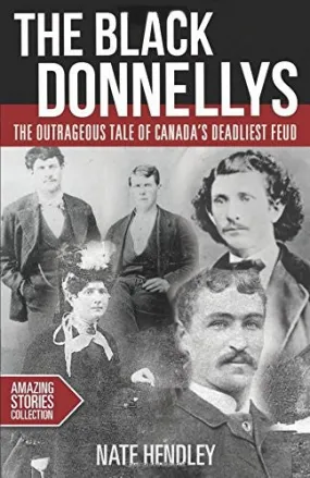 Black Donnellys: The Outrageous Tale of Canada's Deadliest Feud