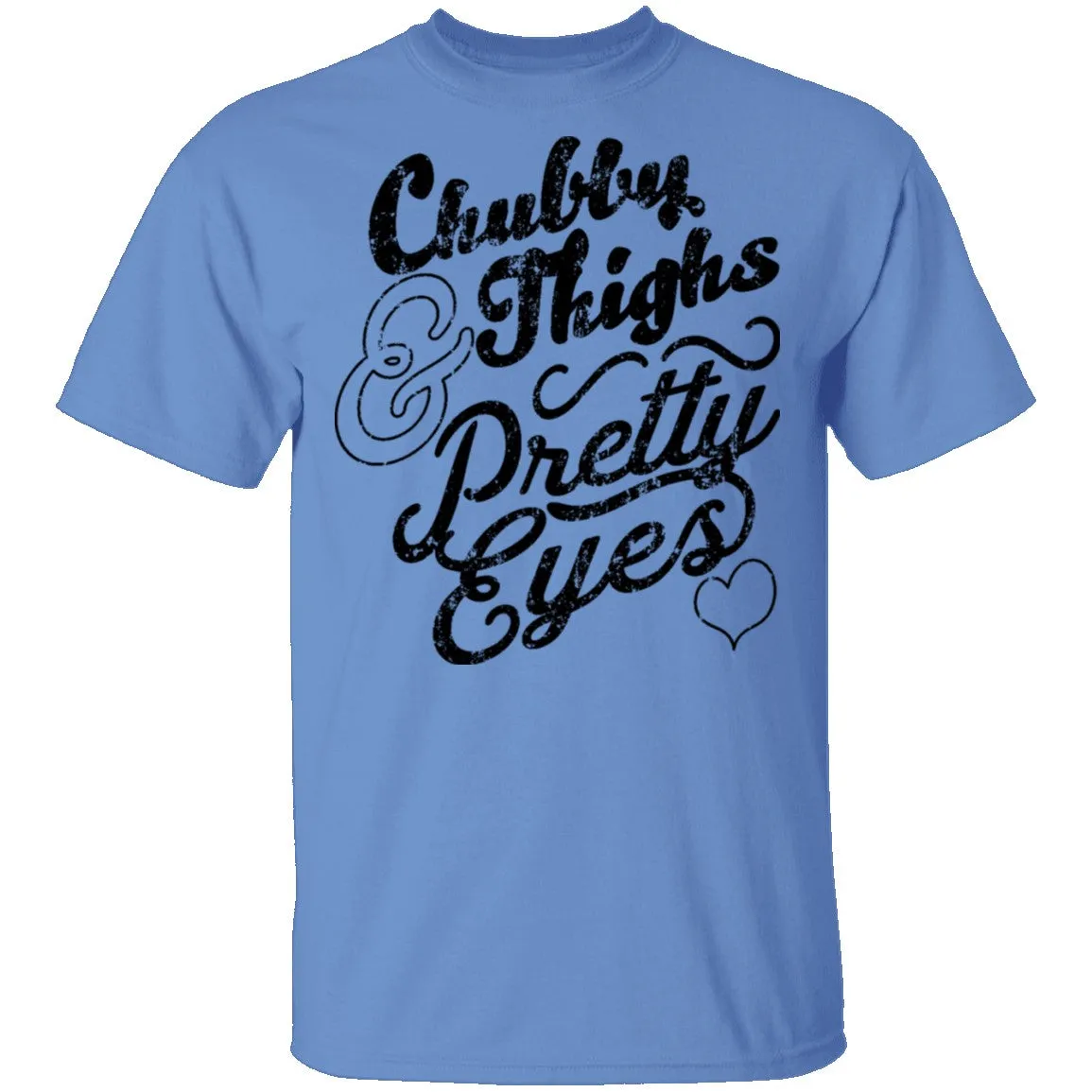 Chubby Thighs Pretty Eyes T-Shirt