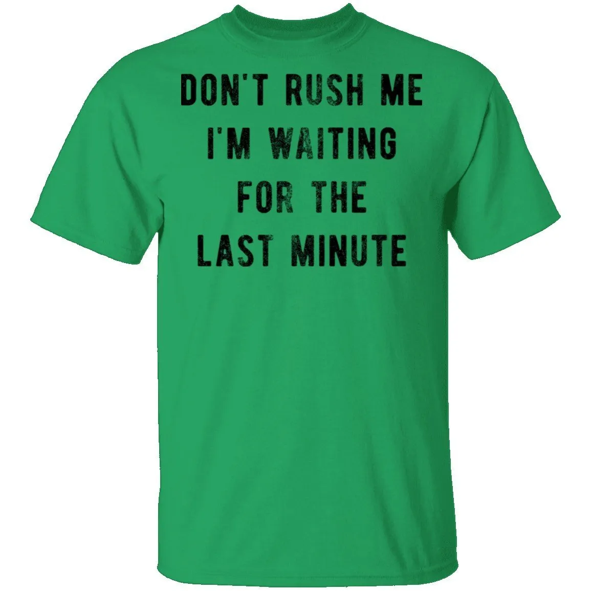 Don't Rush me I'm Waiting for the Last Minute T-Shirt