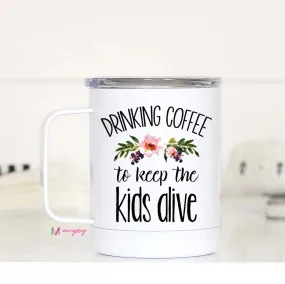 Drinking Coffee To Keep the Kids Alive Travel Cup Mugsby