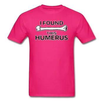 "I Found this Humerus" - Men's T-Shirt