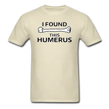 "I Found this Humerus" - Men's T-Shirt