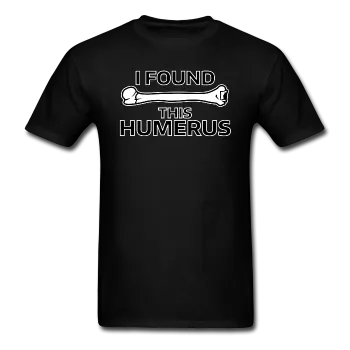 "I Found this Humerus" - Men's T-Shirt