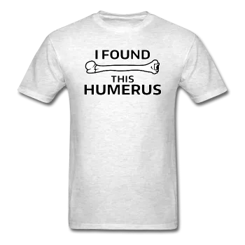 "I Found this Humerus" - Men's T-Shirt