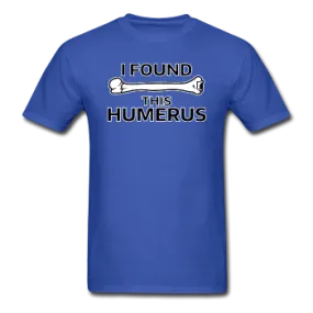 "I Found this Humerus" - Men's T-Shirt