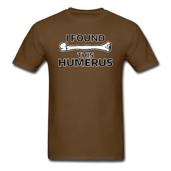 "I Found this Humerus" - Men's T-Shirt