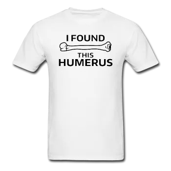 "I Found this Humerus" - Men's T-Shirt