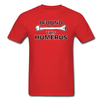 "I Found this Humerus" - Men's T-Shirt