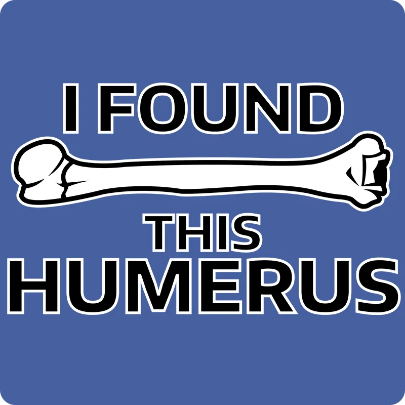 "I Found this Humerus" - Men's T-Shirt