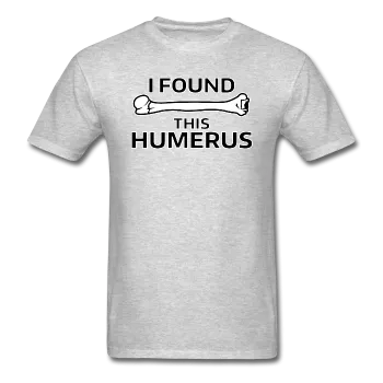 "I Found this Humerus" - Men's T-Shirt