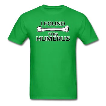 "I Found this Humerus" - Men's T-Shirt