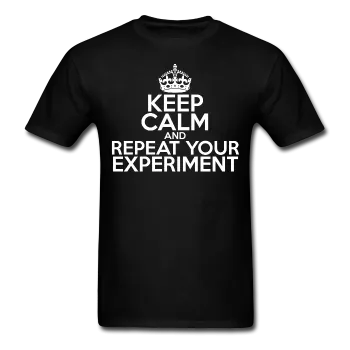 "Keep Calm and Repeat Your Experiment" (white) - Men's T-Shirt